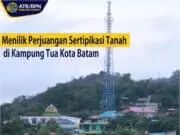 Menilik Perjuangan Sertipikasi Tanah di Kampung Tua Kota Batam Menilik Perjuangan Sertipikasi Tanah di Kampung Tua Kota Batam